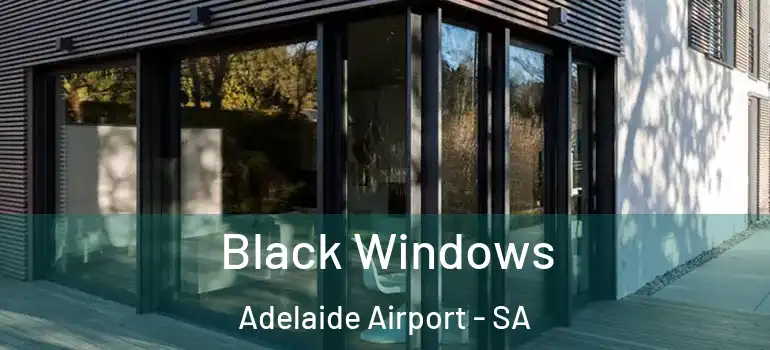 Black Windows Adelaide Airport - SA