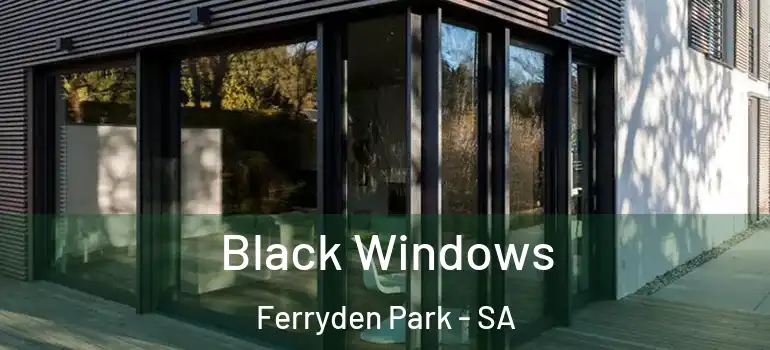 Black Windows Ferryden Park - SA