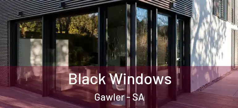  Black Windows Gawler - SA