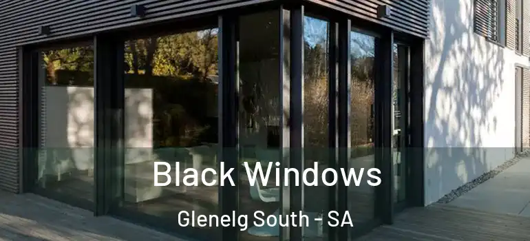 Black Windows Glenelg South - SA