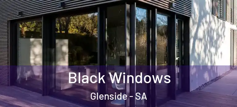 Black Windows Glenside - SA