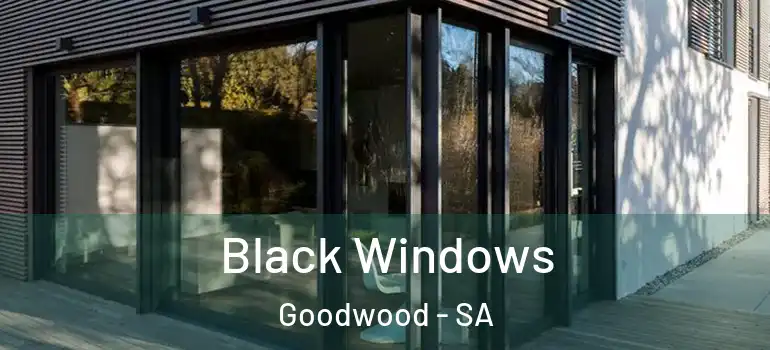 Black Windows Goodwood - SA