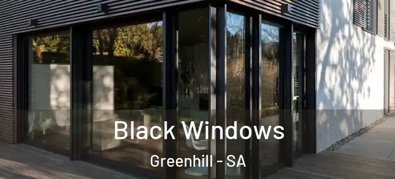 Black Windows Greenhill - SA