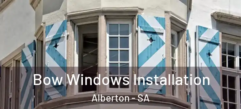 Bow Windows Installation Alberton - SA