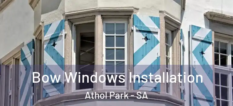 Bow Windows Installation Athol Park - SA