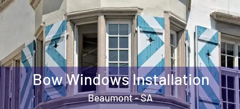 Bow Windows Installation Beaumont - SA