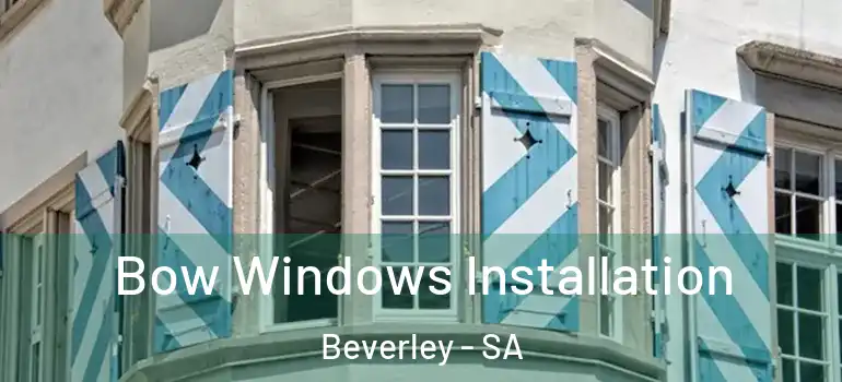 Bow Windows Installation Beverley - SA