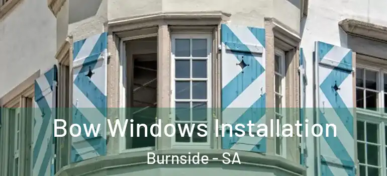 Bow Windows Installation Burnside - SA
