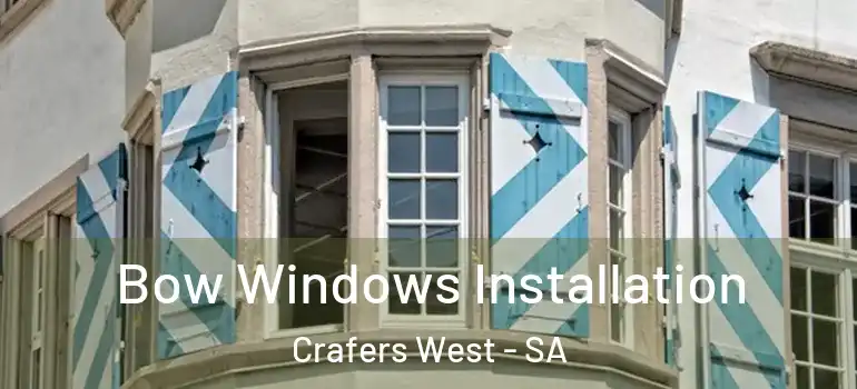 Bow Windows Installation Crafers West - SA