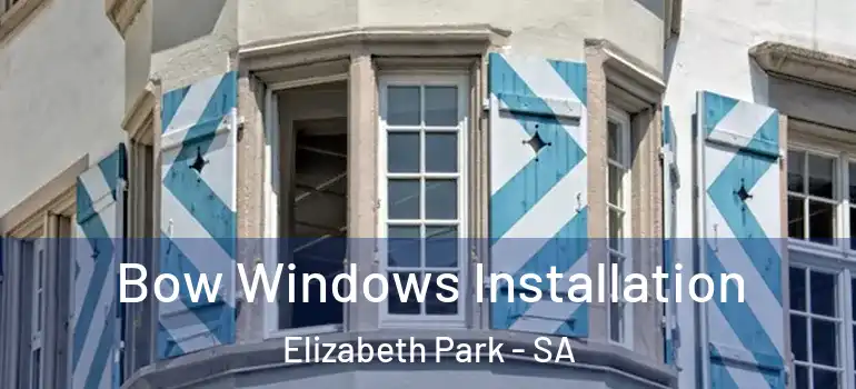 Bow Windows Installation Elizabeth Park - SA