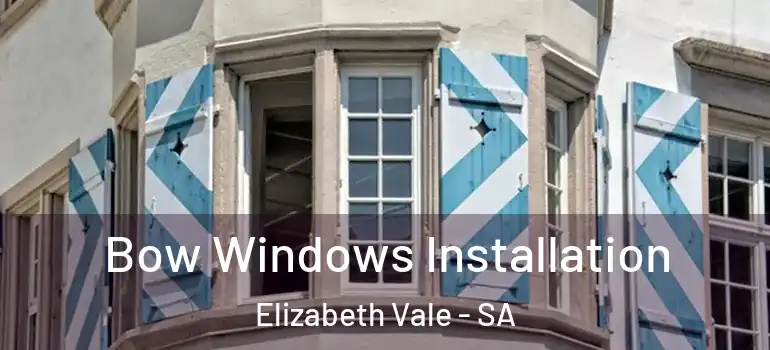 Bow Windows Installation Elizabeth Vale - SA