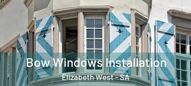 Bow Windows Installation Elizabeth West - SA