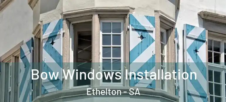 Bow Windows Installation Ethelton - SA