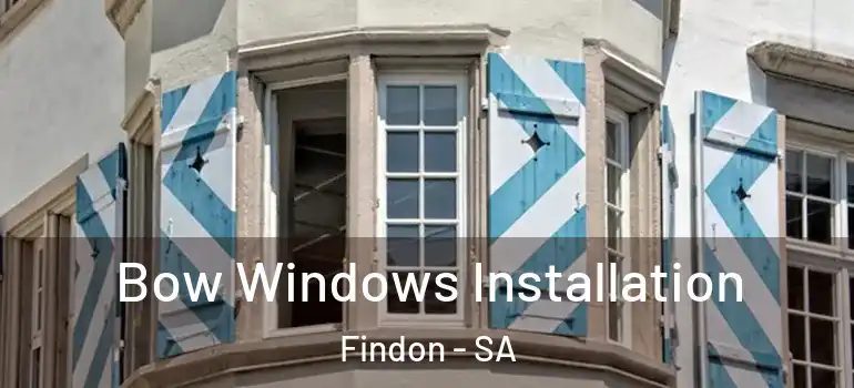 Bow Windows Installation Findon - SA