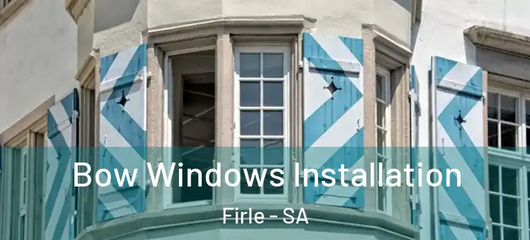 Bow Windows Installation Firle - SA