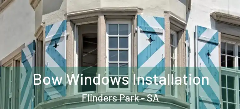 Bow Windows Installation Flinders Park - SA