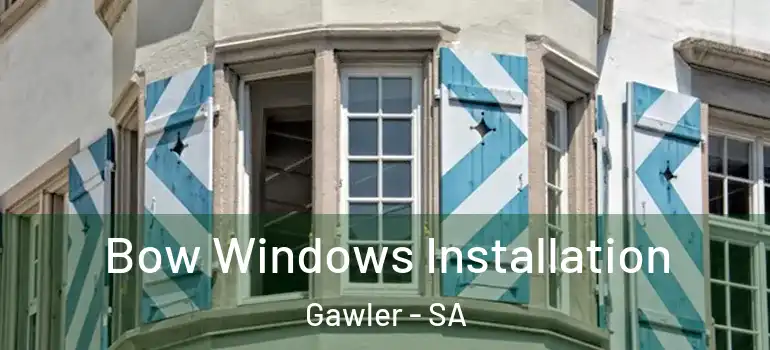Bow Windows Installation Gawler - SA