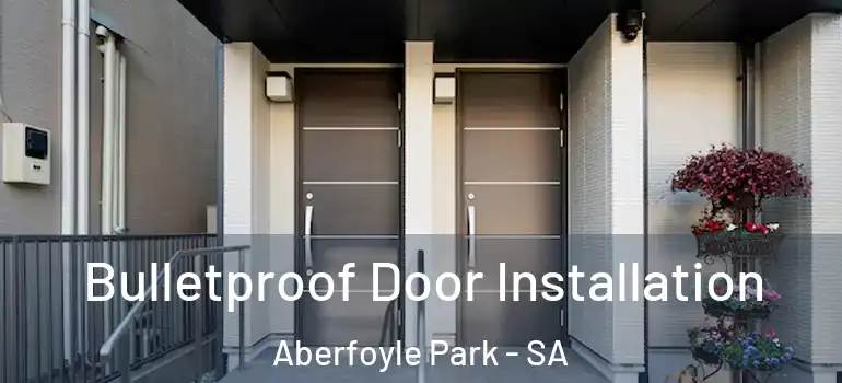 Bulletproof Door Installation Aberfoyle Park - SA