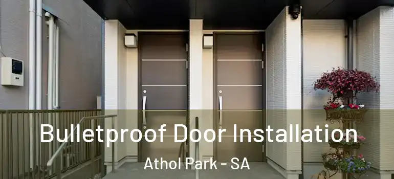 Bulletproof Door Installation Athol Park - SA