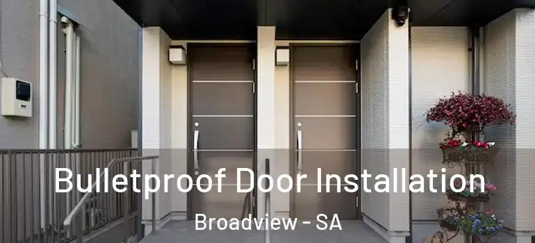  Bulletproof Door Installation Broadview - SA
