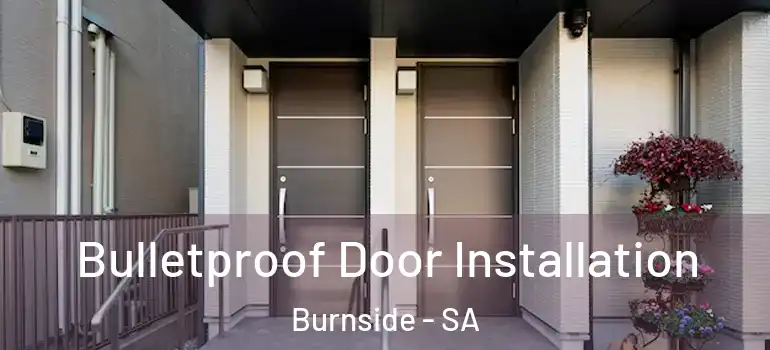 Bulletproof Door Installation Burnside - SA