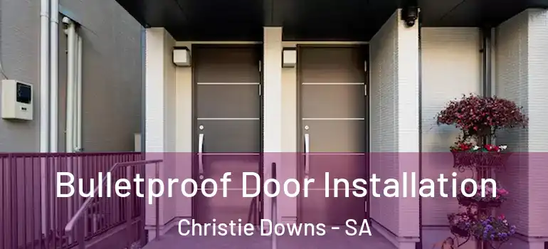Bulletproof Door Installation Christie Downs - SA