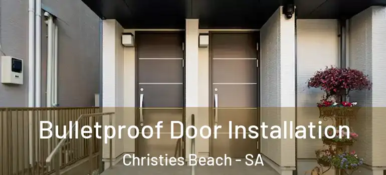 Bulletproof Door Installation Christies Beach - SA
