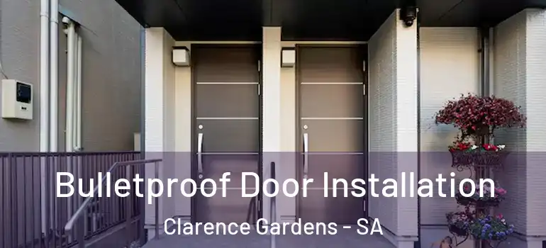 Bulletproof Door Installation Clarence Gardens - SA
