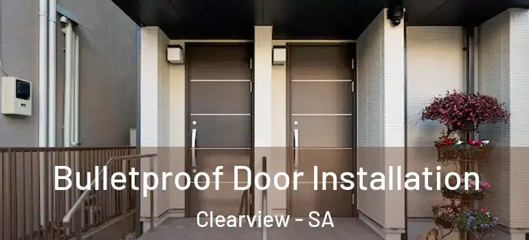 Bulletproof Door Installation Clearview - SA