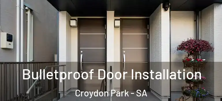  Bulletproof Door Installation Croydon Park - SA