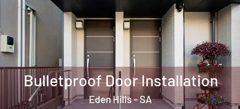 Bulletproof Door Installation Eden Hills - SA