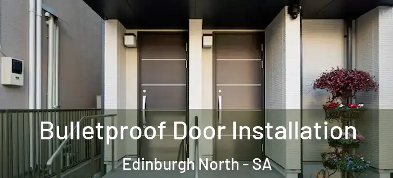 Bulletproof Door Installation Edinburgh North - SA