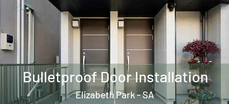 Bulletproof Door Installation Elizabeth Park - SA