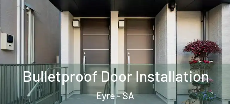 Bulletproof Door Installation Eyre - SA