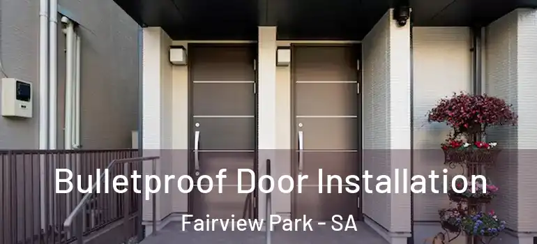  Bulletproof Door Installation Fairview Park - SA