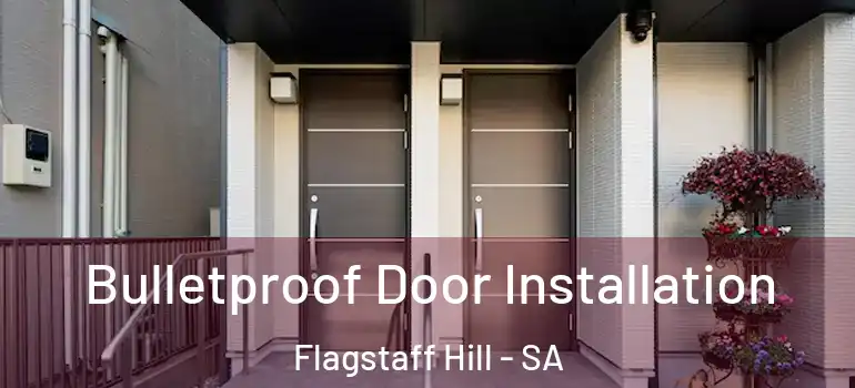  Bulletproof Door Installation Flagstaff Hill - SA