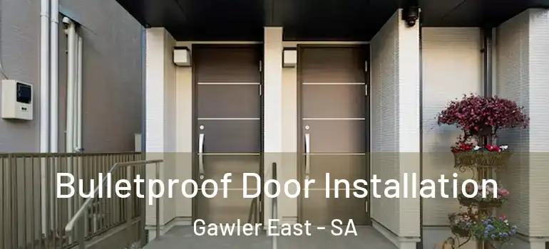 Bulletproof Door Installation Gawler East - SA