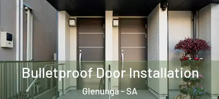 Bulletproof Door Installation Glenunga - SA