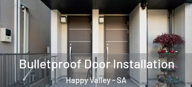 Bulletproof Door Installation Happy Valley - SA