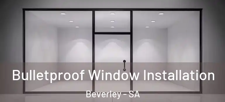  Bulletproof Window Installation Beverley - SA