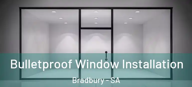  Bulletproof Window Installation Bradbury - SA