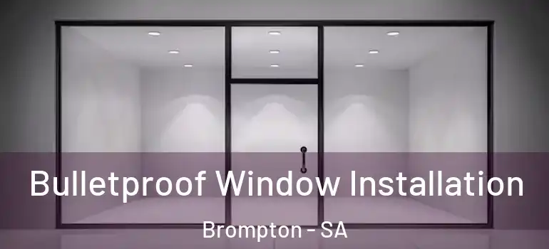  Bulletproof Window Installation Brompton - SA