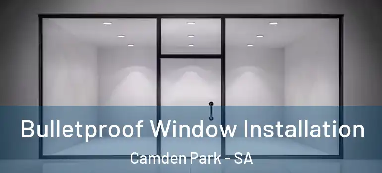  Bulletproof Window Installation Camden Park - SA