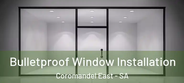 Bulletproof Window Installation Coromandel East - SA