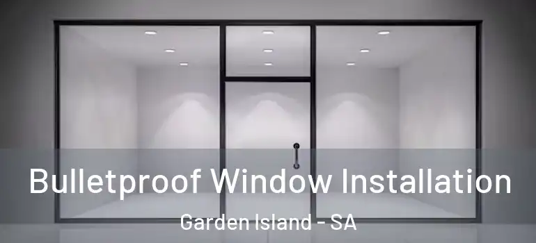 Bulletproof Window Installation Garden Island - SA