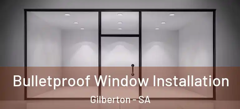 Bulletproof Window Installation Gilberton - SA