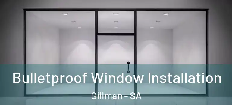  Bulletproof Window Installation Gillman - SA