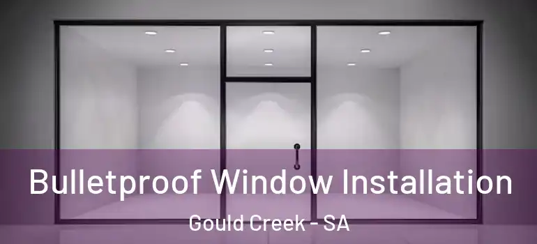  Bulletproof Window Installation Gould Creek - SA