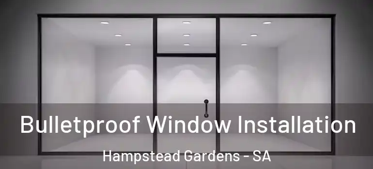  Bulletproof Window Installation Hampstead Gardens - SA
