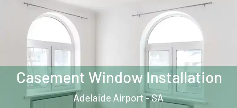 Casement Window Installation Adelaide Airport - SA